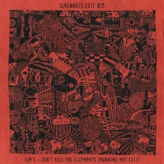 Serenades Edit #15 - Lem's - Don't Kill The Elephants (Running Hot Edit)