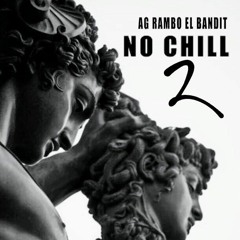 AG Rambo Ft El  Bandit - No Chill Pt 2 (pro.101 Da Exclusive)