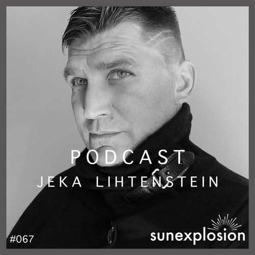 Sunexplosion Podcast #67 - Jeka Lihtenstein (Melodic Techno, Progressive House DJ Mix)