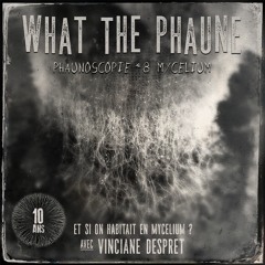 What The Phaune #2 - Phaunoscopie #8, avec Vinciane Despret