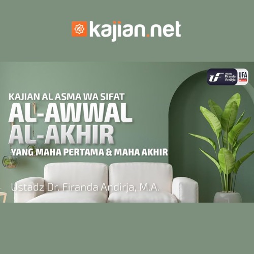 Al-Awwal dan Al-Akhir - Ustadz Dr. Firanda Andirja, M.A.