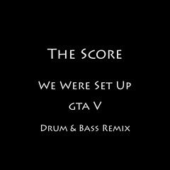 The Score - We Were Set Up (GTA V) - Drum & Bass Remix
