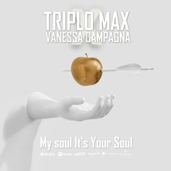 Triplo Max x Vanessa Campagna - My Soul Is Your Soul