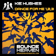 KIE HUGHES - DANCE FOR ME 123 (OUT NOW ON BOUNCE HEAVEN)
