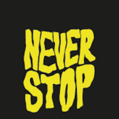 never stop