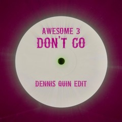 Awesome 3 - Don't Go (Dennis Quin Edit) FREE DOWNLOAD