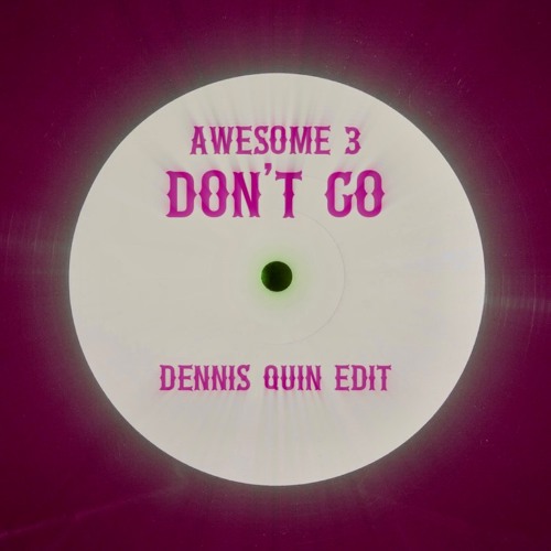 Awesome 3 - Don't Go (Dennis Quin Edit) FREE DOWNLOAD