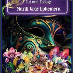 Read ebook [PDF] ❤ Cut and Collage Mardi Gras Ephemera: Gorgeous Masks, Dancing Ladies, Balloons,
