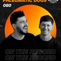 Phlegmatic Dogs - On The Record #080