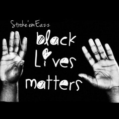 Strokeemeazz - Black Lives Matter