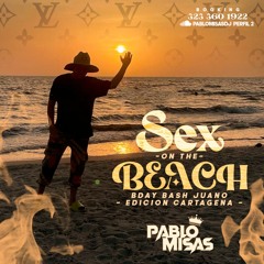 SEX ON THE BEACH- BDAY BASH JUANO ( Edición Cartagena ) PABLO MISAS IN LIVE