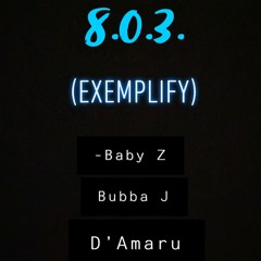 Exemplify (Bubba J, Baby z)