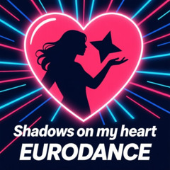 Shadows on My Heart .