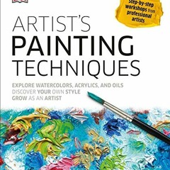 View [EPUB KINDLE PDF EBOOK] Artist's Painting Techniques: Explore Watercolors, Acrylics, and Oils;