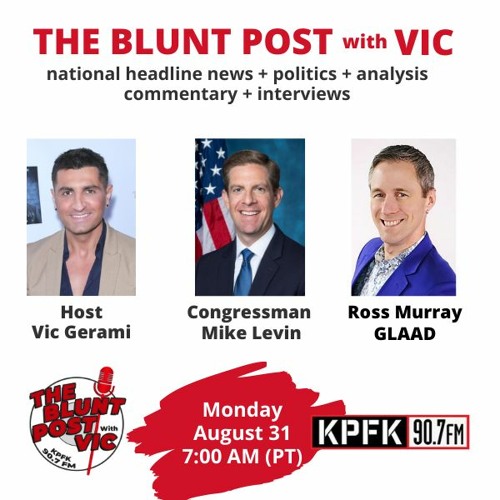 THE BLUNT POST with VIC: Guests Congressman Mike Levin + Ross Murray