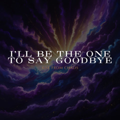 I'll Be The One To Say Goodbye