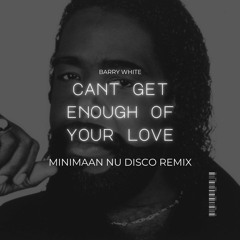 FREE DL** Barry White - Can´t Get Enough Of Your Love, Babe (Minimaan Remix)