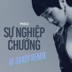 Sự Nghiệp Chướng ( Bi Shady Remix ) - PHÁO