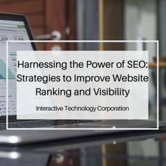 Harnessing the Power of SEO: Strategies to Improve Website Ranking and Visibility