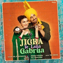 Jigra Te Laija Gabrua (From "Jodi") - Diljit Dosanjh, Nimrat Khaira