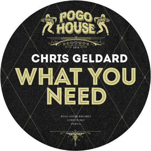 CHRIS GELDARD - What You Need [PHR514] Pogo House Rec