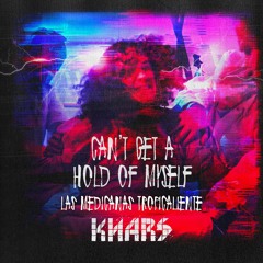 Las Medicinas - Muy Caliente (KNARS Can't Get A Hold Of Myself Cover)
