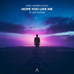Sonic Journey & S!las - Hope You Like Me ft. Lexi Scatena