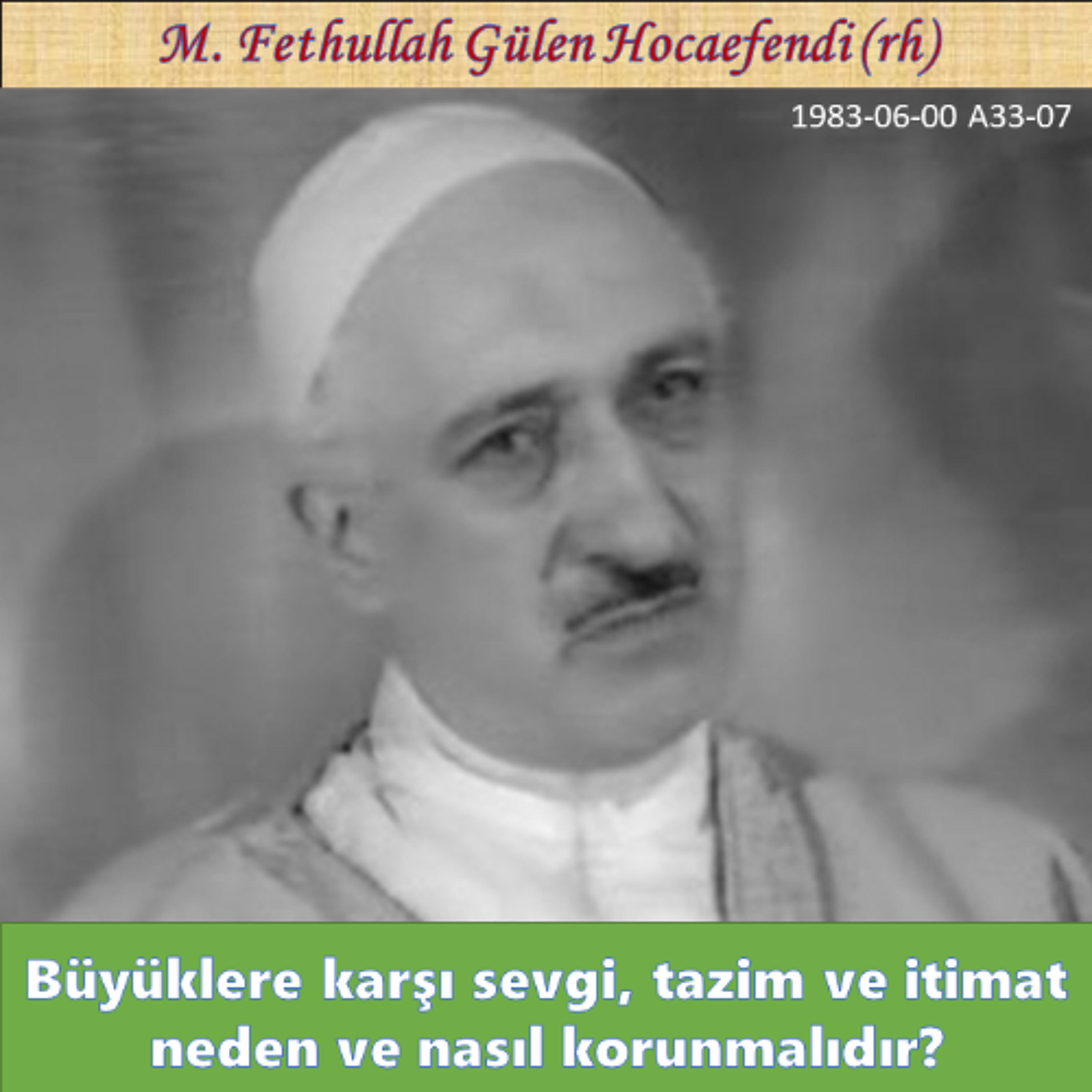 1983-05-00 A33-07 Büyüklere karşı sevgi, tazim ve itimat neden ve nasıl korunmalıdır? episode artwork