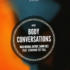 Maxi Meraki, Antdot, Samm (BE) - Body Conversations (feat. Starving Yet Full)