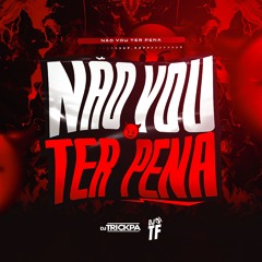 NÃO VOU TER PENA - MC Nito (DJ TF & DJ TRICKPA)
