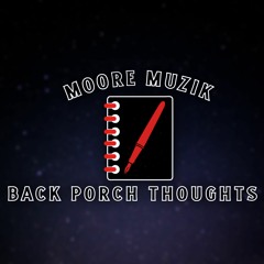 Moore Muzik - Back Porch Thoughts Part 2