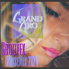 Grand Giro - Groovex House Mix 2024