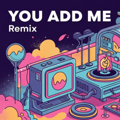 You Add Me Remix