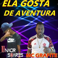 DJ  NACIR SOARES   MC GRAFITE ELA GOSTA DE AVENTURA 2022