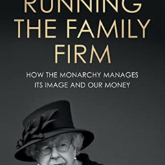 ACCESS PDF 📄 Running the Family Firm: How the monarchy manages its image and our mon