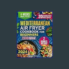 [Ebook] 🌟 Mediterranean Air Fryer Cookbook for Beginners: 2100 Days of Quick, Healthy and Deliciou