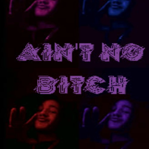 AIN'T NO BITCH