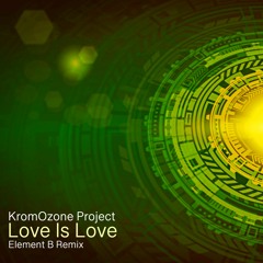 KromOzone Project - Love Is Love (Element B remix)