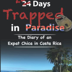 [READ] KINDLE 📬 228 Days Trapped in Paradise: The Diary of an Expat Chica in Costa R