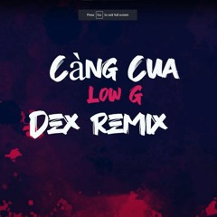 Càng Cua - Low G | DEX REMIX