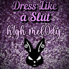 Dress like a Slut- h!gh mel0dy X Timmster the Great