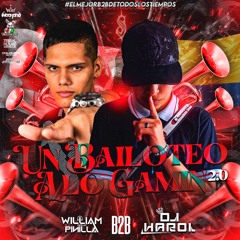 UN BAILOTEO A LO GAMIN 2.0_(EDICIÓN B2B DJ HAROL Y DJ WILLIAM PINILLA)
