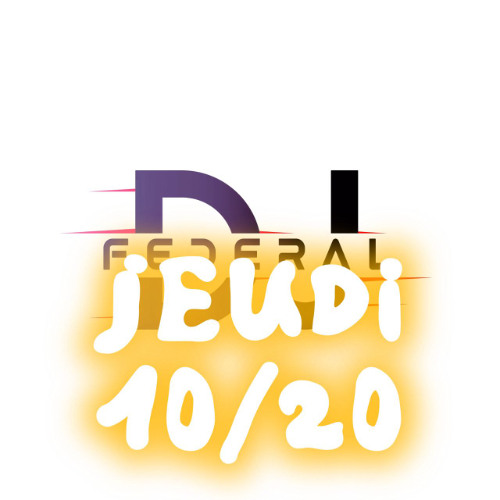 JEUDI 10/20 ( DJ FEDERAL )