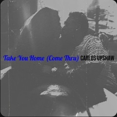 Take You Home (Come Thru)