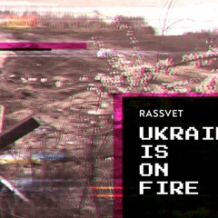 RAsSvet Ukraine Is On Fire