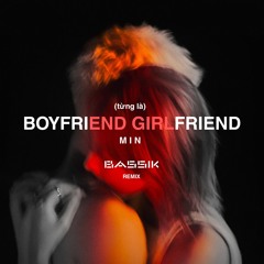 (từng là) BOYFRIEND GIRLFRIEND (BASSIK REMIX)
