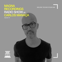 Magna Recordings Radio Show By Carlos Manaça 131 | Melodic Techno