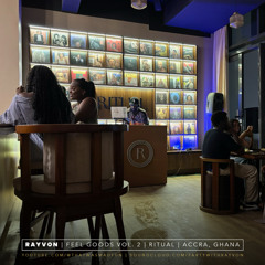 Feel Goods: Vol. 2 (ft. Rayvon at Ritual | Osu, Accra, Ghana)