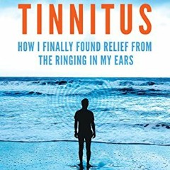 [ACCESS] EBOOK 📄 Rewiring Tinnitus: How I Finally Found Relief From the Ringing in M