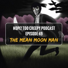 Episode 49: The Mean Moon Man